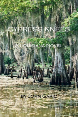 Cypress Knees - A Louisiana Novel