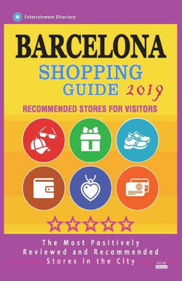 Barcelona Shopping Guide 2019: Best Rated Stores in Barcelona, Spain - Stores Recommended for Visitors, (Shopping Guide 2019)