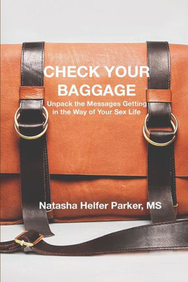 Check Your Baggage: Unpack the Messages Getting in the Way of Your Sex Life