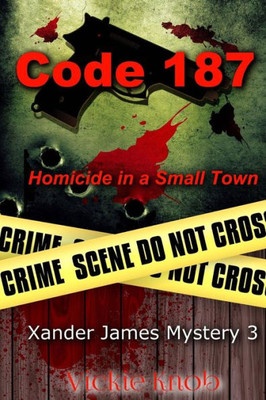 Code 187: Murder in a Small Town (Xander James Mysteries)