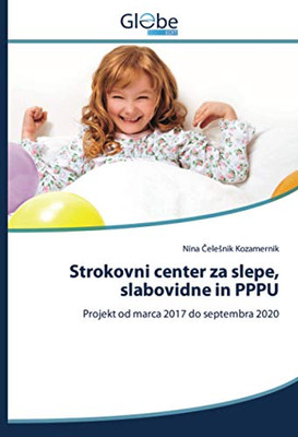 Strokovni center za slepe, slabovidne in PPPU: Projekt od marca 2017 do septembra 2020 (Slovak Edition)