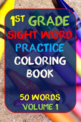 1st Grade Sight Word Practice: Coloring Book 50 Words Volume 1 (Sight Word Coloring Book Series)