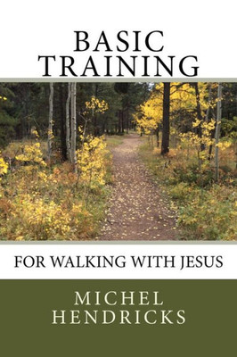 Basic Training for Walking with Jesus (The Narrow Path Resources)