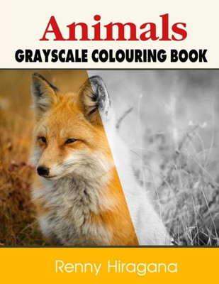 Animals Grayscale Coloring Book: Coloring Book 60 Adult Beautiful Animals.