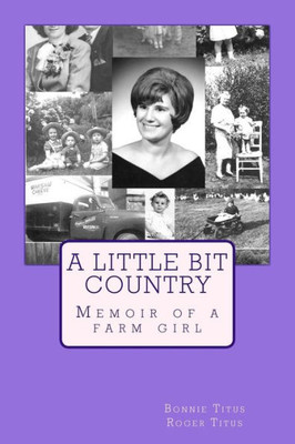 A Little Bit Country: Memoir of a farm girl