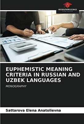 EUPHEMISTIC MEANING CRITERIA IN RUSSIAN AND UZBEK LANGUAGES: MONOGRAPHY