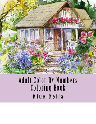 Adult Color By Numbers Coloring Book: Easy Large Print Mega Jumbo Coloring Book of Floral, Flowers, Gardens, Landscapes, Animals, Butterflies and More ... Relief (Adult Coloring by Numbers Books)