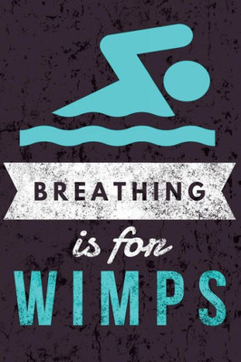Breathing is for Wimps