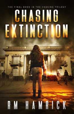 Chasing Extinction: Book Three of the Zombie Dystopian Series (The Chasing Series)