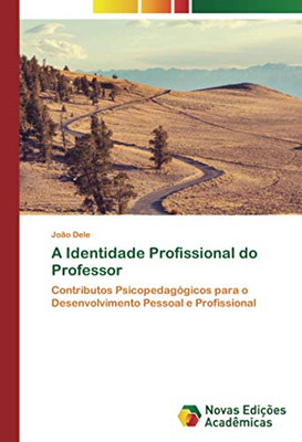 A Identidade Profissional do Professor: Contributos Psicopedagógicos para o Desenvolvimento Pessoal e Profissional (Portuguese Edition)