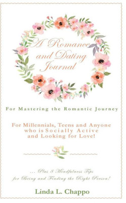 A Romance and Dating Journal: For Mastering Your Romantic Journey