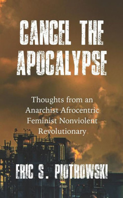 Cancel the Apocalypse: Reflections of an Anarchist Afrocentric Feminist Nonviolent Revolutionary