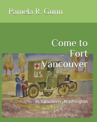 Come to Fort Vancouver: In Vancouver, Washington