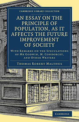 An Essay on the Principle of Population, as It Affects the Future Improvement of Society (Cambridge Library Collection - British and Irish History, General)
