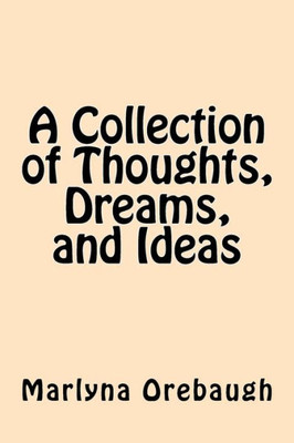 A Collection of Thoughts, Dreams, and Ideas
