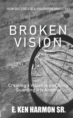 Broken Vision: Creating a Vision is One Thing, Guarding it is Another