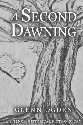 A Second Dawning: A Science/Historical Fiction Story