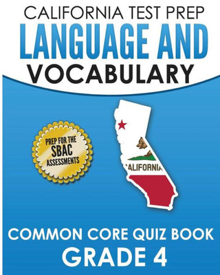 CALIFORNIA TEST PREP Language & Vocabulary Common Core Quiz Book Grade 4: Covers Grammar, Usage, Vocabulary, and Writing Conventions