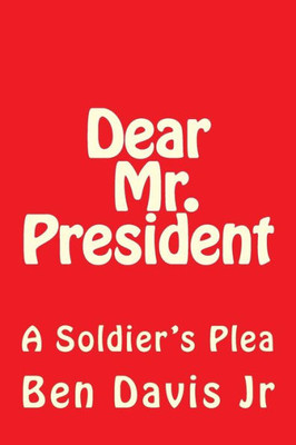 Dear Mr. President: A Soldier's Plea