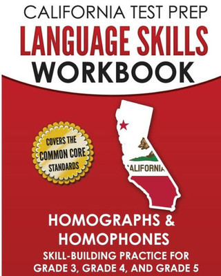 CALIFORNIA TEST PREP Language Skills Workbook Homographs & Homophones: Skill-Building Practice for Grade 3, Grade 4, and Grade 5