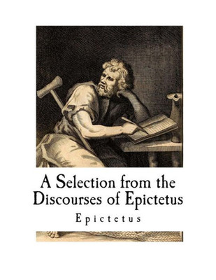 A Selection from the Discourses of Epictetus: with the Encheiridion