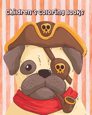 Children's Coloring Books: Coloring Books for Kids & Toddlers (Pirate Pug Cover)