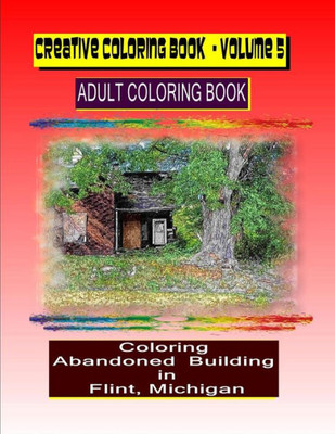 Creative Coloring Book-Volume 5: Coloring Abandoned Building in Flint , Michigan