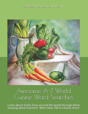 Awesome A-Z World Cuisine Word Searches: Learn about foods from around the world through these amazing word searches! (Awesome A-Z Word Searches)