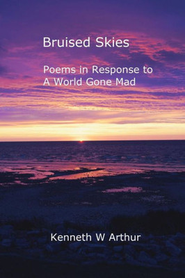 Bruised Skies: Poems in Response to A World Gone Mad