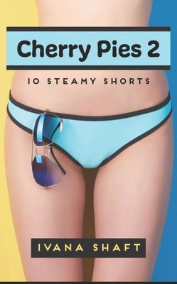 Cherry Pies 2: 10 Steamy Shorts (Explicit Short Stories)