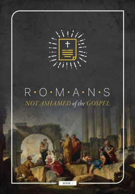 Book of Romans: Not Ashamed of the Gospel