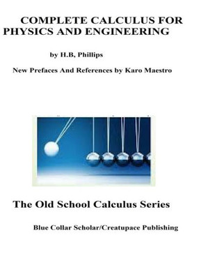 Complete Calculus For Physics And Engineering (Old School Calculus)