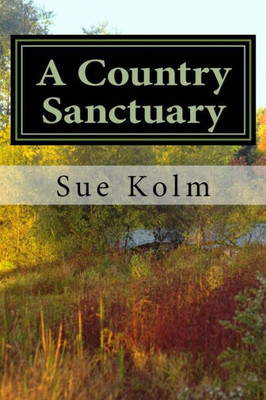 A Country Sanctuary: A Country Home Story