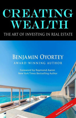 Creating Wealth: The Art of Investing In Real Estate