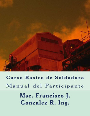 Curso Basico de Soldadura: Manual del Participante (Spanish Edition)
