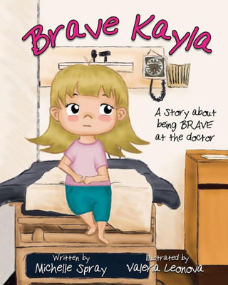 Brave Kayla: A Story about being BRAVE at the doctor