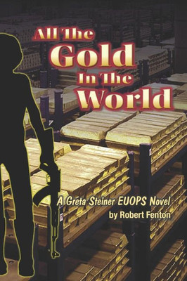 All the Gold in the World: A Greta Steiner EUOPS Novel