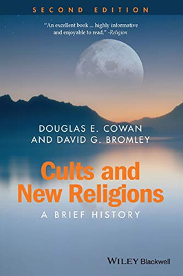 Cults and New Religions: A Brief History, 2nd Edition (Wiley Blackwell Brief Histories of Religion)