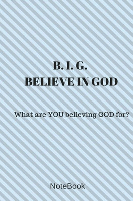 Believe in God: What are YOU believing GOD for?