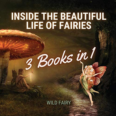 Inside the Beautiful Life of Fairies: 3 Books in 1 - Paperback