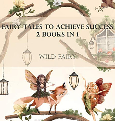 Fairy Tales To Achieve Success: 2 Books In 1 - Hardcover