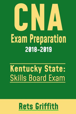 CNA Exam Preparation 2018-2019: KENTUCKY State Skills board Exam: CNA State Boards Skills Exam review