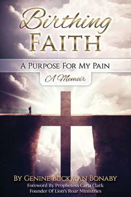 Birthing Faith: A Purpose For My Pain