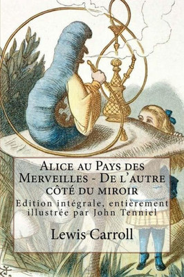 Alice au Pays des Merveilles - De l'autre côté du miroir: Edition intégrale, entièrement illustrée par John Tenniel (French Edition)