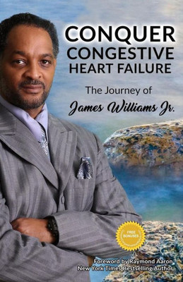Conquer Congestive Heart Failure: The Journey of James Williams