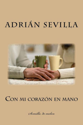 Con mi corazón en mano: Semilla de melon (Spanish Edition)