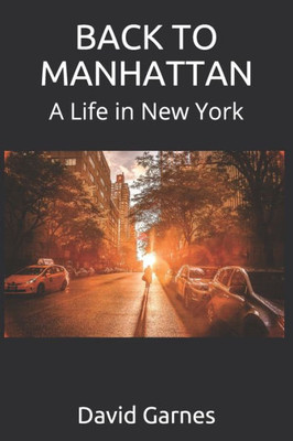 BACK TO MANHATTAN: A Life in New York