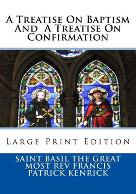 A Treatise On Baptism And A Treatise On Confirmation: Large Print Edition