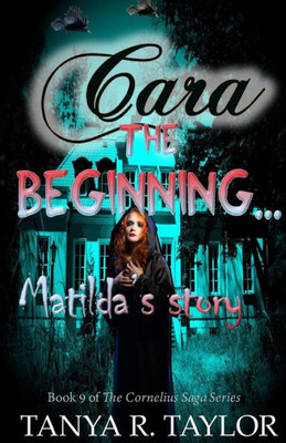 CARA: The Beginning - MATILDA'S STORY (The Cornelius Saga)