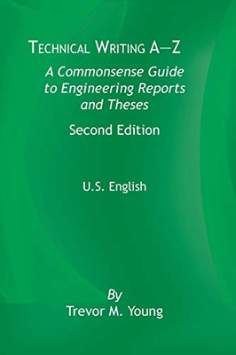 Technical Writing A-Z: A Commonsense Guide to Engineering Reports and Theses